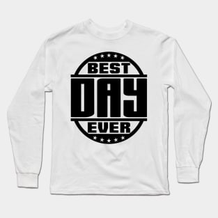 Best Day Ever Long Sleeve T-Shirt